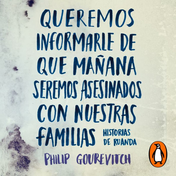 Queremos informarle de que mañana seremos asesinados con nuestras familias: Historias de Ruanda