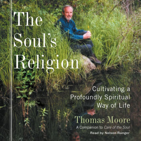 The Soul's Religion: Cultivating a Profoundly Spiritual Way of Life