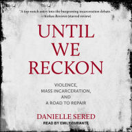 Until We Reckon: Violence, Mass Incarceration, and a Road to Repair