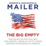 The Big Empty: Dialogues on Politics, Sex, God, Boxing, Morality, Myth, Poker and Bad Conscience in America