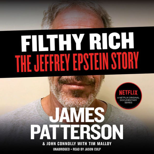 Filthy Rich: A Powerful Billionaire, the Sex Scandal that Undid Him, and All the Justice that Money Can Buy: The Shocking True Story of Jeffrey Epstein