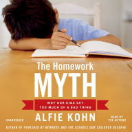 The Homework Myth: Why Our Kids Get Too Much of a Bad Thing