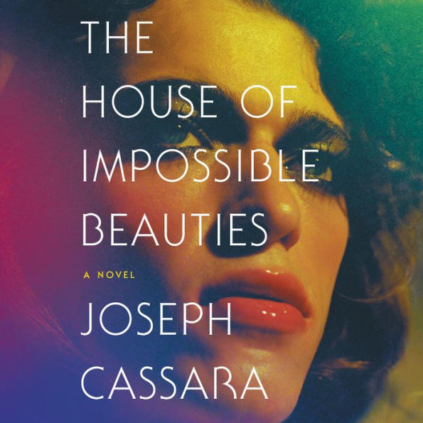 The House of Impossible Beauties: A Novel