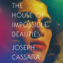 The House of Impossible Beauties: A Novel