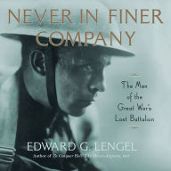 Never in Finer Company: The Men of the Great War's Lost Battalion