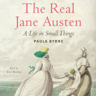 The Real Jane Austen: A Life in Small Things