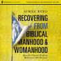 Recovering from Biblical Manhood and Womanhood: Audio Lectures: How the Church Needs to Rediscover Her Purpose