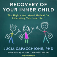 Recovery of Your Inner Child: The Highly Acclaimed Method for Liberating Your Inner Self