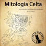 Mitología Celta: Mitos Irlandeses y Folklore Antiguo de las Islas Británicas [Irish Myths and Ancient Folklore of the British Isles]