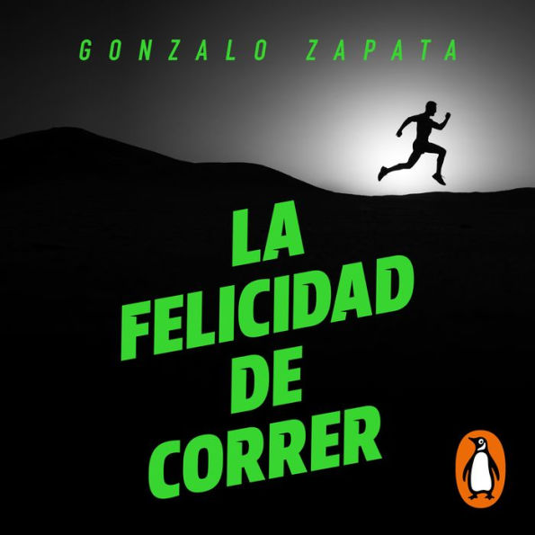 La felicidad de correr: Cómo vivir en plenitud a través de la práctica del deporte, una adecuada alimentación, el debido descanso y el entrenamiento de la mente