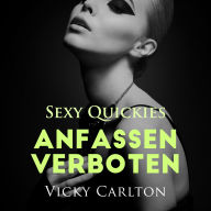 Anfassen verboten. Sexy Quickies: Erotisches Hörbuch