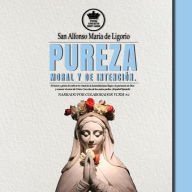 Pureza moral y de intención.: El honor y gloria de cultivar la virtud de la honestidad para llegar a la presencia de Dios y conocer el amor de Cristo. Con citas de los Santos Padres. (Español/Spanish)