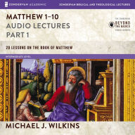 Matthew 1-10: Audio Lectures: 38 Lessons on the Book of Matthew