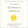 The Book of Waking Up: Experiencing the Divine Love That Reorders a Life