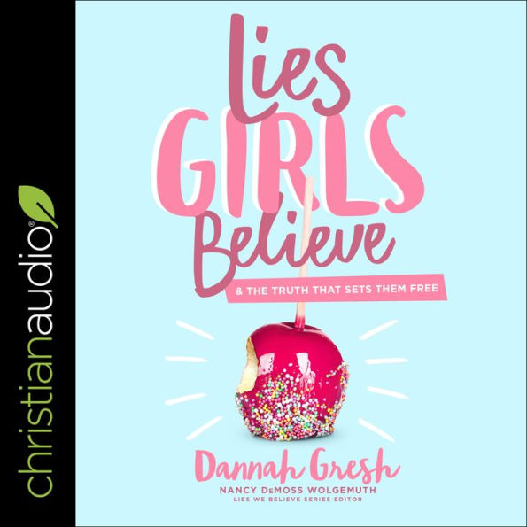 Lies Girls Believe: And the Truth that Sets Them Free