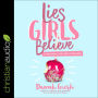 Lies Girls Believe: And the Truth that Sets Them Free