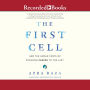 The First Cell: And the Human Costs of Pursuing Cancer to the Last