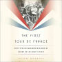 The First Tour de France: Sixty Cyclists and Nineteen Days of Daring on the Road to Paris