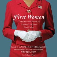 First Women: The Grace and Power of America's Modern First Ladies