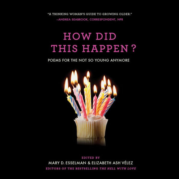 How Did This Happen?: Poems for the Not So Young Anymore