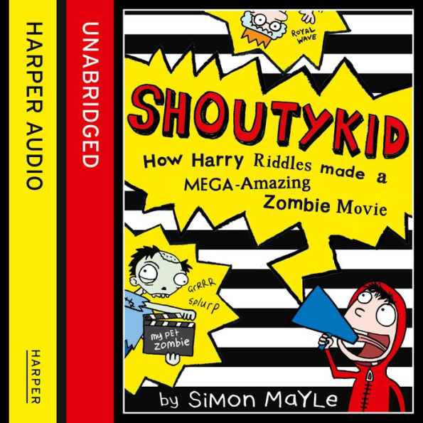 How Harry Riddles Made a Mega-Amazing Zombie Movie (Shoutykid, Book 1)