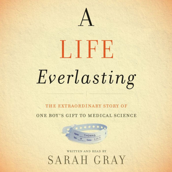 A Life Everlasting: The Extraordinary Story of One Boy's Gift to Medical Science