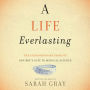 A Life Everlasting: The Extraordinary Story of One Boy's Gift to Medical Science