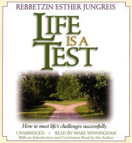 Life Is a Test: How to Meet Life's Challenges Successfully