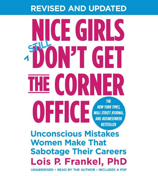 Nice Girls Don't Get the Corner Office: Unconscious Mistakes Women Make That Sabotage Their Careers