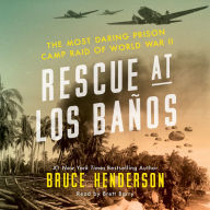 Rescue at Los Banos: The Most Daring Prison Camp Raid of World War II