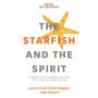 The Starfish and the Spirit: Unleashing the Leadership Potential of Churches and Organizations