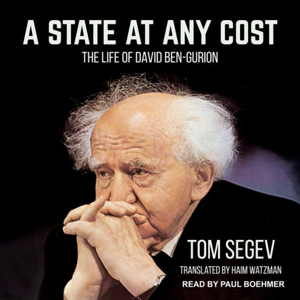 A State at Any Cost: The Life of David Ben-Gurion