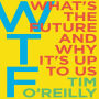 WTF?: What's the Future and Why It's Up to Us