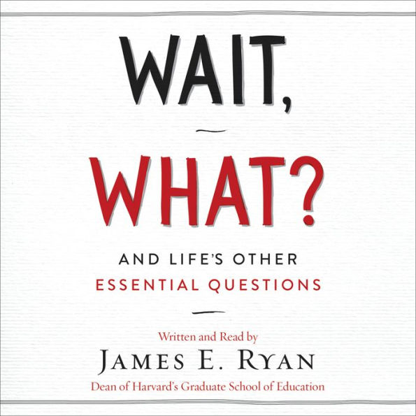 Wait, What?: And Life's Other Essential Questions