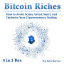 Bitcoin Riches: How to Avoid Scams, Invest Smart, and Optimize Your Cryptocurrency Trading