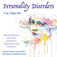 Personality Disorders: Mental Illnesses and Their Symptoms, Treatments, and Solutions