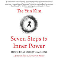 Seven Steps to Inner Power: How to Break Through to Awesome (Life Secrets from a Martial Arts Master)