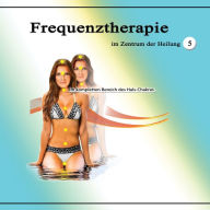 Frequenztherapie im Zentrum der Heilung 5: Im kompletten Bereich des Hals-Chakras