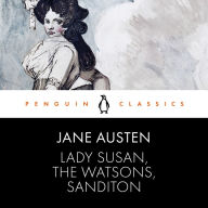 Lady Susan, the Watsons, Sanditon: Penguin Classics