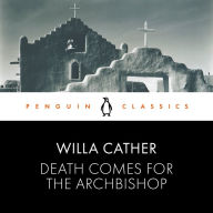 Death Comes for the Archbishop: Penguin Classics