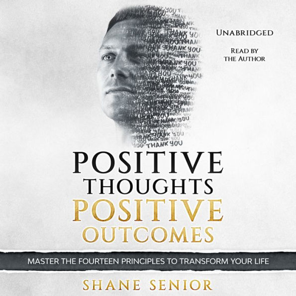 Positive Thoughts Positive Outcomes: Master the fourteen principles to transform your life