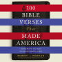 100 Bible Verses That Made America: Defining Moments That Shaped Our Enduring Foundation of Faith