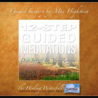 12-Step Guided Meditations: Deep Support for Your Recovery