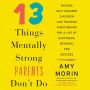 13 Things Mentally Strong Parents Don't Do: Raising Self-Assured Children and Training Their Brains for a Life of Happiness, Meaning, and Success