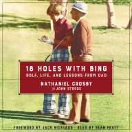 18 Holes with Bing: Golf, Life, and Lessons from Dad