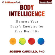 Body Intelligence: Harness Your Body's Energies for Your Best Life