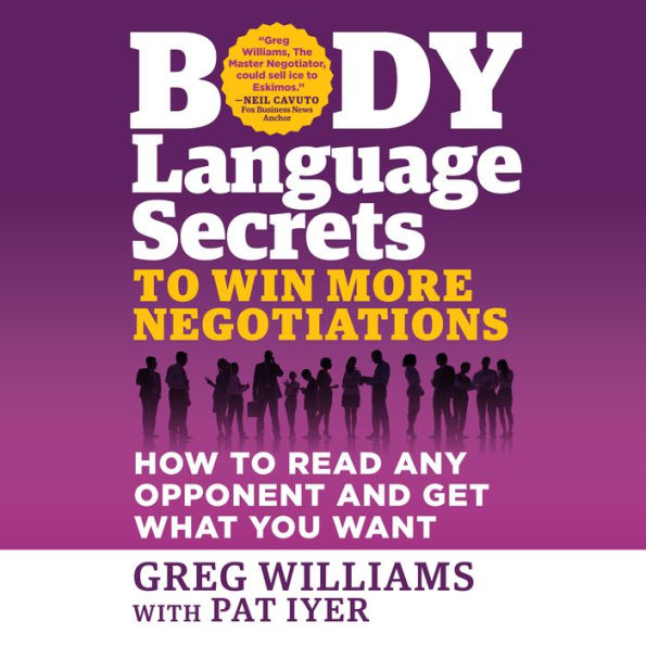 Body Language Secrets to Win More Negotiations: How to Read Any Opponent and Get What You Want