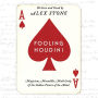 Fooling Houdini: Magicians, Mentalists, Math Geeks, and the Hidden Powers of the Mind