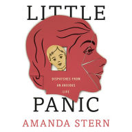 Little Panic: Dispatches from an Anxious Life