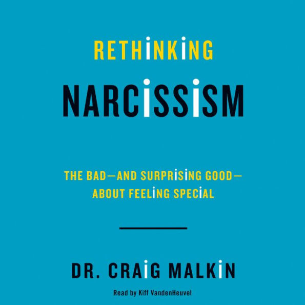 Rethinking Narcissism: The Bad-and Surprising Good-About Feeling Special